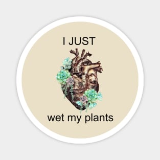 succulents plant lovers, Plants lovers gift, I just wet my plants, Human heart Magnet